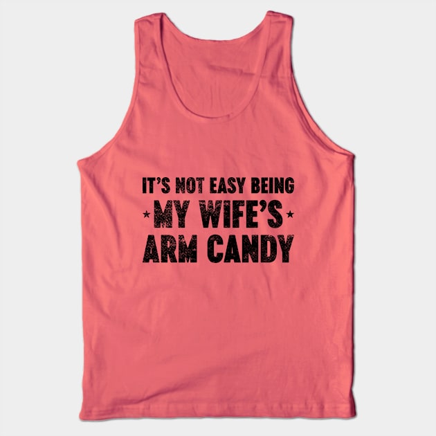 It's Not Easy Being My Wife's Arm Candy Funny Vintage Retro Tank Top by Luluca Shirts